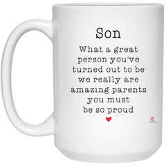 Funny Son Mug What A Great Person You've Turned Out To Be We Really Are Amazing Parents You Must Be So Proud Coffee Cup 15oz White 21504 odt