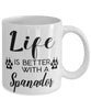 Funny Spanador Dog Mug Life Is Better With A Spanador Coffee Cup 11oz 15oz White