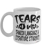 Funny Spanish Language Literature Professor Teacher Mug Tears Of My Spanish Language Literature Students Coffee Cup White