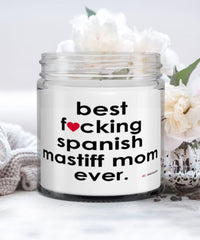 Funny Spanish Mastiff Dog Candle B3st F-cking Spanish Mastiff Mom Ever 9oz Vanilla Scented Candles Soy Wax