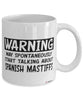 Funny Spanish Mastiff Mug Warning May Spontaneously Start Talking About Spanish Mastiffs Coffee Cup White