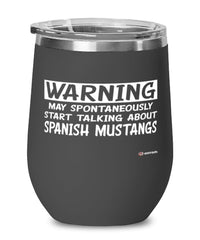 Funny Spanish Mustang Horse Wine Glass Warning May Spontaneously Start Talking About Spanish Mustangs 12oz Stainless Steel Black