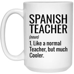 Funny Spanish Teacher Mug Like A Normal Teacher But Much Cooler Coffee Cup 15oz White 21504