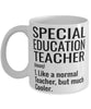 Funny Special Education Teacher Mug Like A Normal Teacher But Much Cooler Coffee Cup 11oz 15oz White