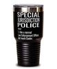 Funny Special Jurisdiction Police Tumbler Like A Normal Law Enforcement Officer But Much Cooler 30oz Stainless Steel Black