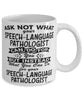 Funny Speech-Language Pathologist Mug Ask Not What Your SLP Can Do For You Coffee Cup 11oz 15oz White