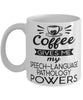 Funny Speech-Language Pathologist Mug Coffee Gives Me My Speech-Language Pathology Powers Coffee Cup 11oz 15oz White