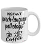 Funny Speech-Language Pathologist Mug Instant Speech-Language Pathologist Just Add Coffee Cup White