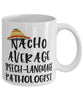 Funny Speech-Language Pathologist Mug Nacho Average Speech-Language Pathologist Coffee Mug 11oz White
