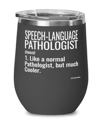 Funny Speech-Language Pathologist Wine Glass Like A Normal Pathologist But Much Cooler 12oz Stainless Steel Black