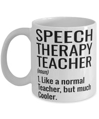 Funny Speech Therapy Teacher Mug Like A Normal Teacher But Much Cooler Coffee Cup 11oz 15oz White