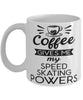 Funny Speed Skater Mug Coffee Gives Me My Speed Skating Powers Coffee Cup 11oz 15oz White