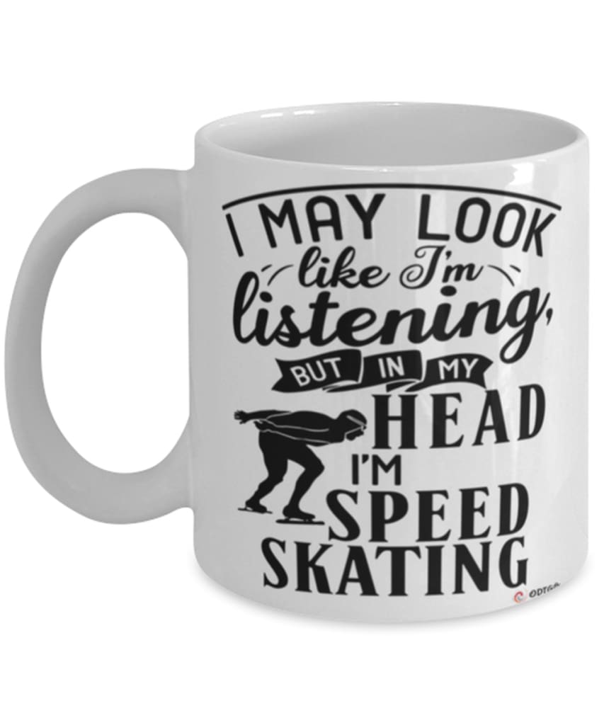 Funny Speed Skating Mug I May Look Like I'm Listening But In My Head I'm Speed Skating Coffee Cup White