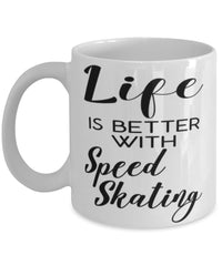 Funny Speed Skating Mug Life Is Better With Speed Skating Coffee Cup 11oz 15oz White