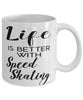 Funny Speed Skating Mug Life Is Better With Speed Skating Coffee Cup 11oz 15oz White