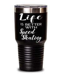 Funny Speed Skating Tumbler Life Is Better With Speed Skating 30oz Stainless Steel Black