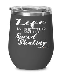 Funny Speed Skating Wine Glass Life Is Better With Speed Skating 12oz Stainless Steel Black