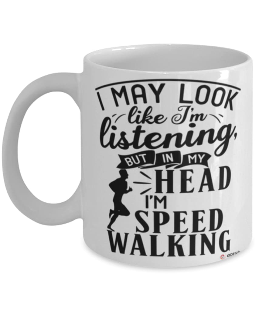 Funny Speed Walking Mug I May Look Like I'm Listening But In My Head I'm Speed Walking Coffee Cup White