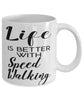 Funny Speed Walking Mug Life Is Better With Speed Walking Coffee Cup 11oz 15oz White