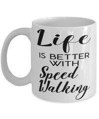 Funny Speed Walking Mug Life Is Better With Speed Walking Coffee Cup 11oz 15oz White