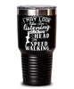 Funny Speed Walking Tumbler I May Look Like I'm Listening But In My Head I'm Speed Walking 30oz Stainless Steel Black