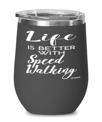 Funny Speed Walking Wine Glass Life Is Better With Speed Walking 12oz Stainless Steel Black