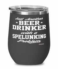 Funny Spelunker Wine Glass Just Another Beer Drinker With A Spelunking Problem 12oz Stainless Steel Black