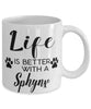 Funny Sphynx Cat Mug Life Is Better With A Sphynx Coffee Cup 11oz 15oz White