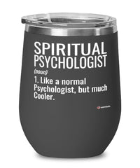 Funny Spiritual Psychologist Wine Glass Like A Normal Psychologist But Much Cooler 12oz Stainless Steel Black