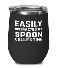 Funny Spoon Collector Wine Tumbler Easily Distracted By Spoon Collecting Stemless Wine Glass 12oz Stainless Steel