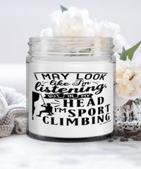 Funny Sport Climbing Candle I May Look Like I'm Listening But In My Head I'm Sport Climbing 9oz Vanilla Scented Candles Soy Wax