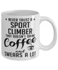 Funny Sport Climbing Mug Never Trust A Sport Climber That Doesn't Drink Coffee and Swears A Lot Coffee Cup 11oz 15oz White
