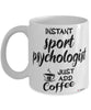 Funny Sport Psychologist Mug Instant Sport Psychologist Just Add Coffee Cup White
