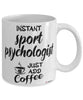 Funny Sport Psychologist Mug Instant Sport Psychologist Just Add Coffee Cup White