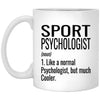 Funny Sport Psychologist Mug Like A Normal Psychologist But Much Cooler Coffee Cup 11oz White XP8434