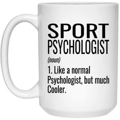 Funny Sport Psychologist Mug Like A Normal Psychologist But Much Cooler Coffee Cup 15oz White 21504
