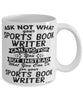 Funny Sports Book Writer Mug Ask Not What Your Sports Book Writer Can Do For You Coffee Cup 11oz 15oz White