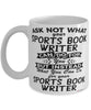 Funny Sports Book Writer Mug Ask Not What Your Sports Book Writer Can Do For You Coffee Cup 11oz 15oz White