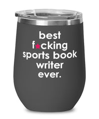 Funny Sports Book Writer Wine Glass B3st F-cking Sports Book Writer Ever 12oz Stainless Steel Black