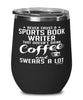 Funny Sports Book Writer Wine Glass Never Trust A Sports Book Writer That Doesn't Drink Coffee and Swears A Lot 12oz Stainless Steel Black