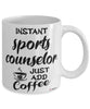 Funny Sports Counselor Mug Instant Sports Counselor Just Add Coffee Cup White