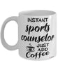 Funny Sports Counselor Mug Instant Sports Counselor Just Add Coffee Cup White