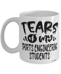 Funny Sports Engineering Professor Teacher Mug Tears Of My Sports Engineering Students Coffee Cup White