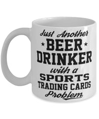 Funny Sports Trading Cards Mug Just Another Beer Drinker With A Sports Trading Cards Problem Coffee Cup 11oz White