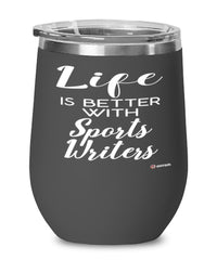 Funny Sports Writer Wine Glass Life Is Better With Sports Writers 12oz Stainless Steel Black