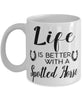 Funny Spotted Horse Mug Life Is Better With A Spotted Horse Coffee Cup 11oz 15oz White