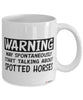 Funny Spotted Horse Mug Warning May Spontaneously Start Talking About Spotted Horses Coffee Cup White