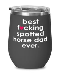 Funny Spotted Horse Wine Glass B3st F-cking Spotted Horse Dad Ever 12oz Stainless Steel Black