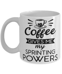 Funny Sprinter Mug Coffee Gives Me My Sprinting Powers Coffee Cup 11oz 15oz White
