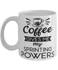 Funny Sprinter Mug Coffee Gives Me My Sprinting Powers Coffee Cup 11oz 15oz White